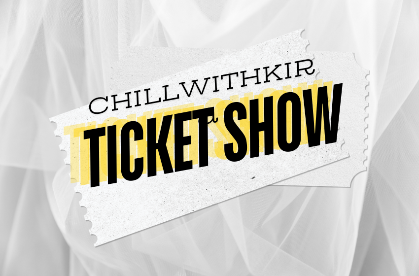 ChillwithKira Ticket Show- What is the show all about