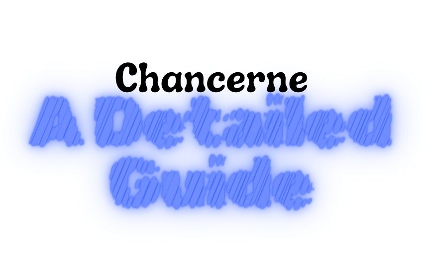 Unveiling The Mysteries of Chancerne: A Detailed Guide